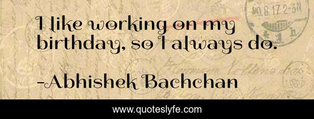 I like working on my birthday, so I always do.