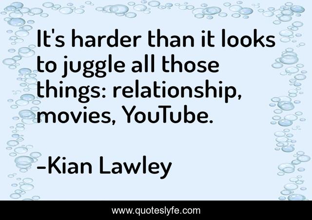 It's harder than it looks to juggle all those things: relationship, movies, YouTube.