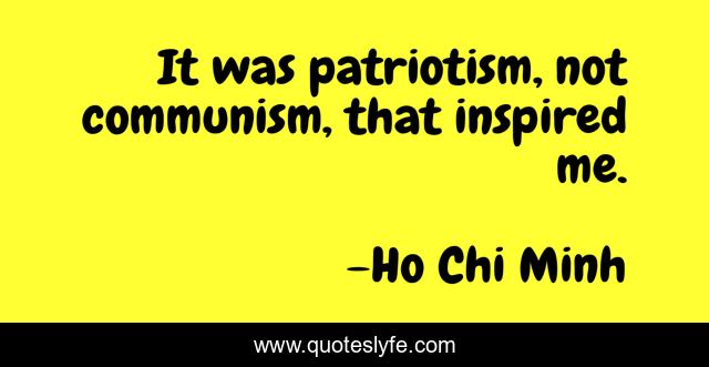 It was patriotism, not communism, that inspired me.
