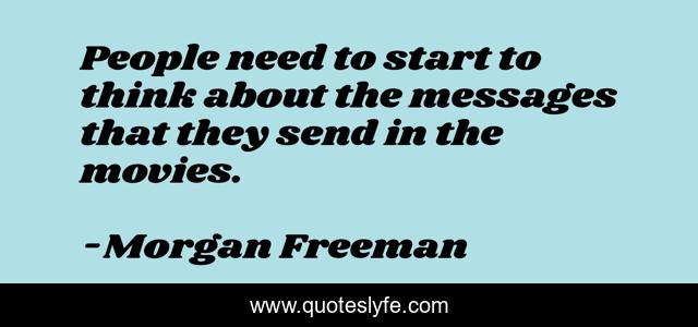 People need to start to think about the messages that they send in the movies.