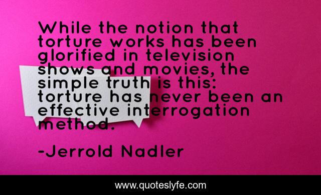 While the notion that torture works has been glorified in television shows and movies, the simple truth is this: torture has never been an effective interrogation method.