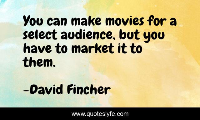 You can make movies for a select audience, but you have to market it to them.