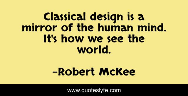 Classical design is a mirror of the human mind. It's how we see the world.