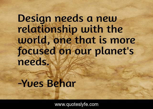 Design needs a new relationship with the world, one that is more focused on our planet's needs.