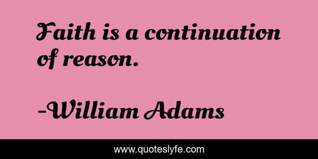 Faith is a continuation of reason.