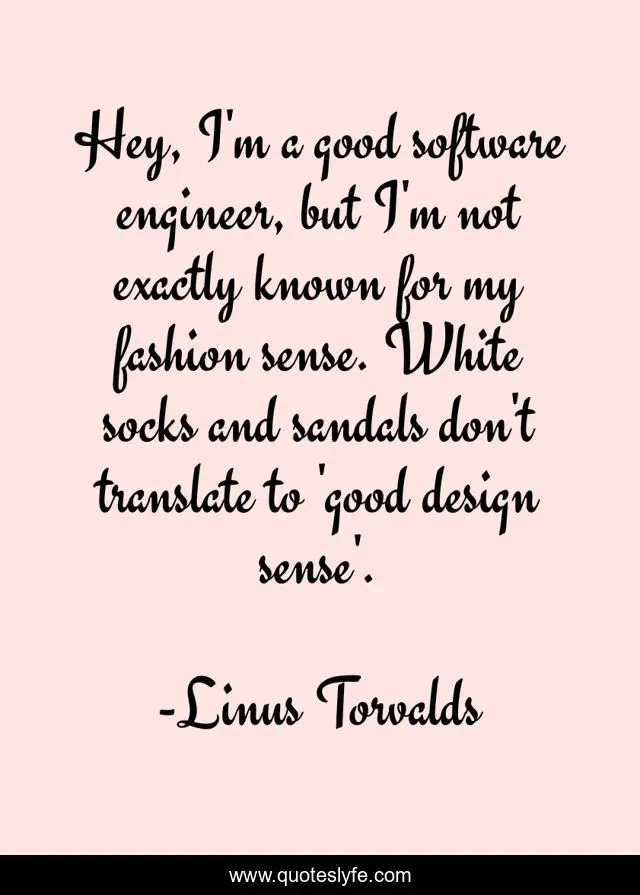 Hey, I'm a good software engineer, but I'm not exactly known for my fashion sense. White socks and sandals don't translate to 'good design sense'.