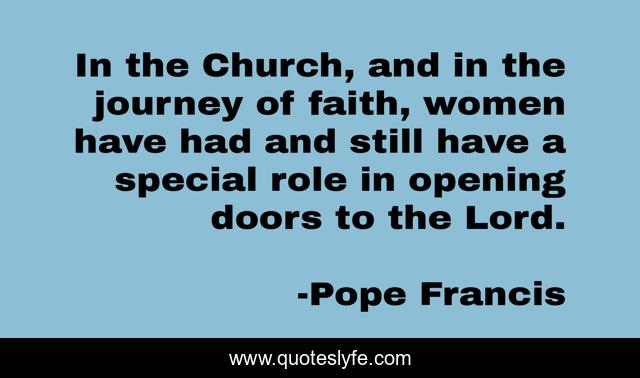 In the Church, and in the journey of faith, women have had and still have a special role in opening doors to the Lord.