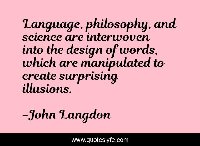 Language, philosophy, and science are interwoven into the design of words, which are manipulated to create surprising illusions.