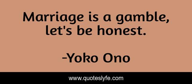 Marriage is a gamble, let's be honest.