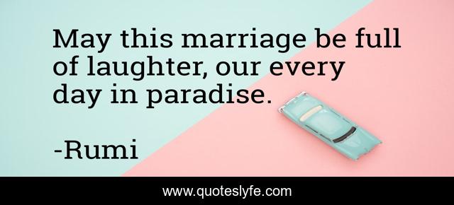 May this marriage be full of laughter, our every day in paradise.