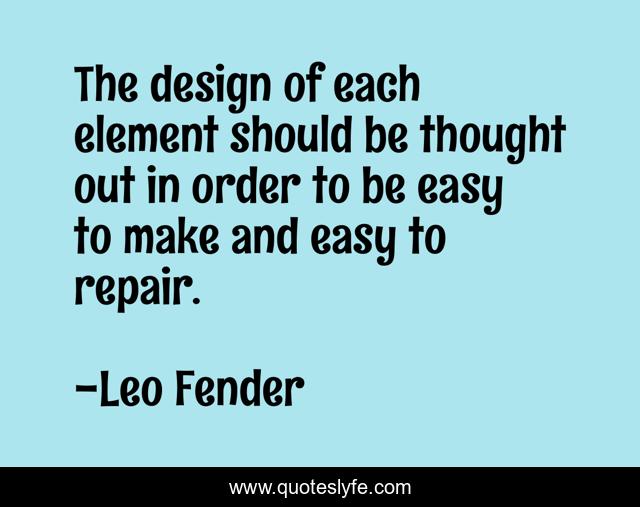 The design of each element should be thought out in order to be easy to make and easy to repair.