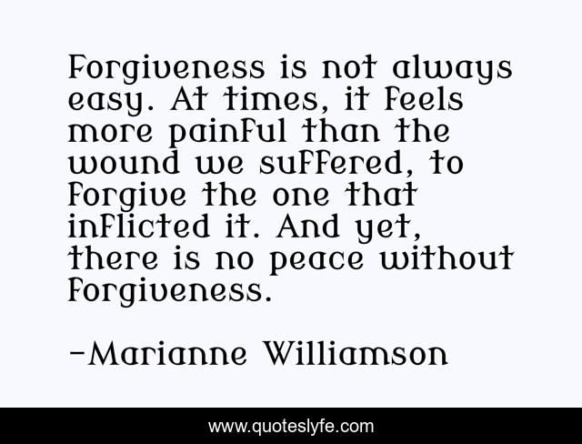 Forgiveness is not always easy. At times, it feels more painful than the wound we suffered, to forgive the one that inflicted it. And yet, there is no peace without forgiveness.