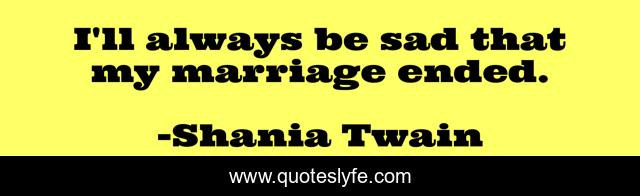 I'll always be sad that my marriage ended.