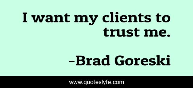 I want my clients to trust me.