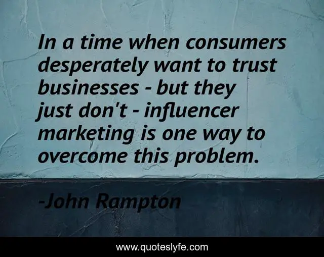 In a time when consumers desperately want to trust businesses - but they just don't - influencer marketing is one way to overcome this problem.