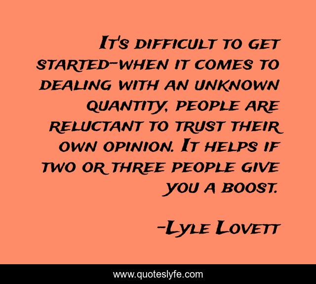 It's difficult to get started-when it comes to dealing with an unknown quantity, people are reluctant to trust their own opinion. It helps if two or three people give you a boost.