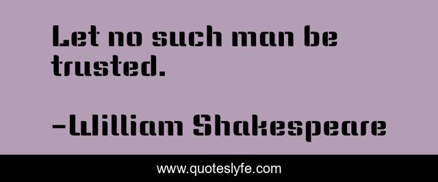 Let no such man be trusted.