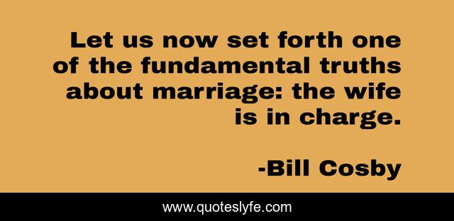 Let us now set forth one of the fundamental truths about marriage: the wife is in charge.