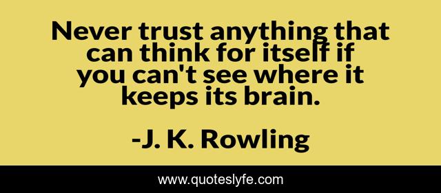 Never trust anything that can think for itself if you can't see where it keeps its brain.