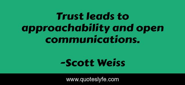 Trust leads to approachability and open communications.