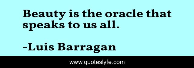 Beauty is the oracle that speaks to us all.