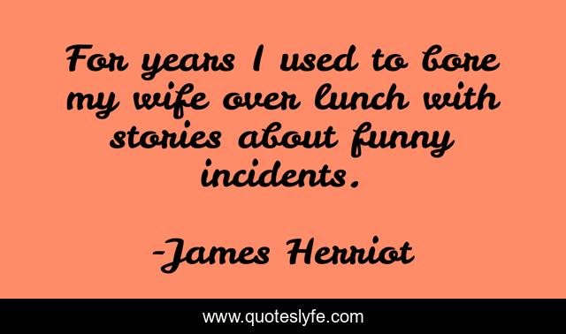 For years I used to bore my wife over lunch with stories about funny incidents.