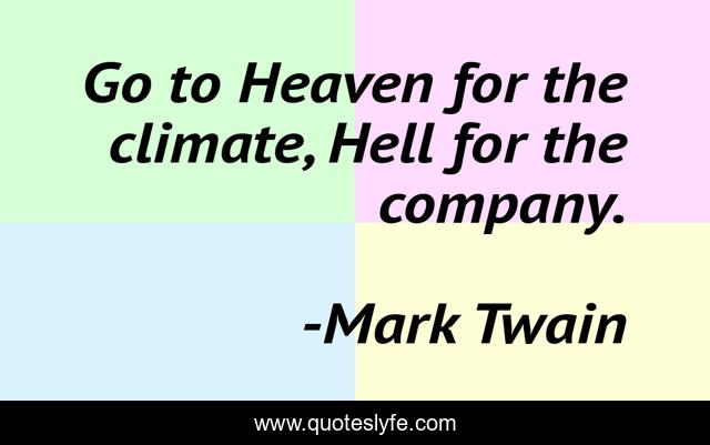 Go To Heaven For The Climate Hell For The Company Quote By Mark Twain Quoteslyfe