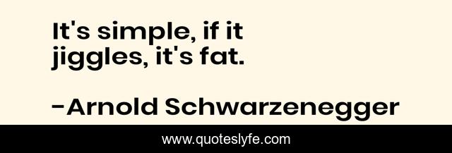 It's simple, if it jiggles, it's fat.