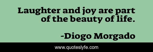 Laughter and joy are part of the beauty of life.