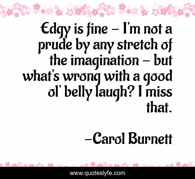 Edgy is fine - I'm not a prude by any stretch of the imagination - but what's wrong with a good ol' belly laugh? I miss that.