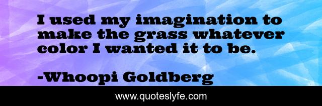 I used my imagination to make the grass whatever color I wanted it to be.