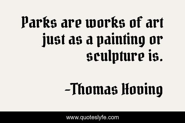 Parks are works of art just as a painting or sculpture is.