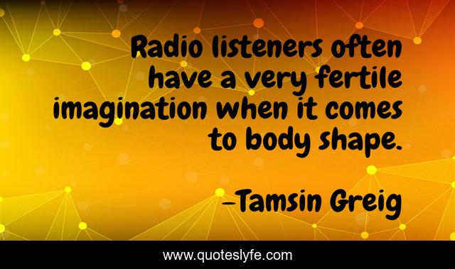 Radio listeners often have a very fertile imagination when it comes to body shape.