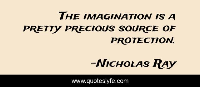 The imagination is a pretty precious source of protection.