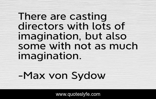 There are casting directors with lots of imagination, but also some with not as much imagination.