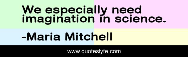 We especially need imagination in science.