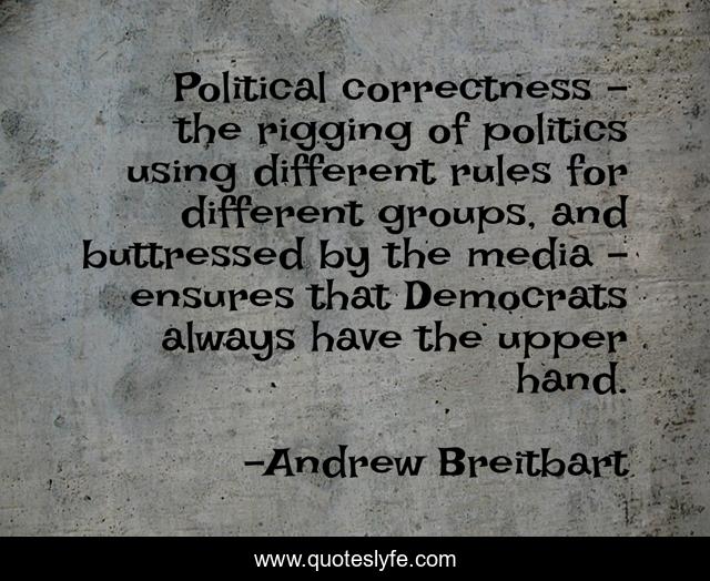 Political correctness - the rigging of politics using different rules for different groups, and buttressed by the media - ensures that Democrats always have the upper hand.