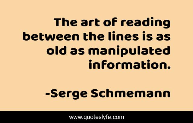 The art of reading between the lines is as old as manipulated information.