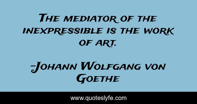 The mediator of the inexpressible is the work of art.