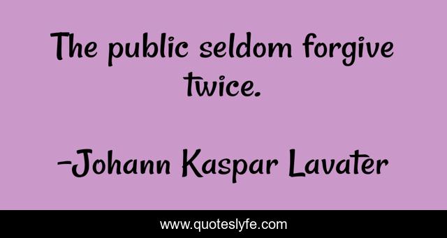 The public seldom forgive twice.