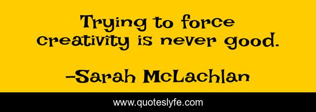 Trying to force creativity is never good.