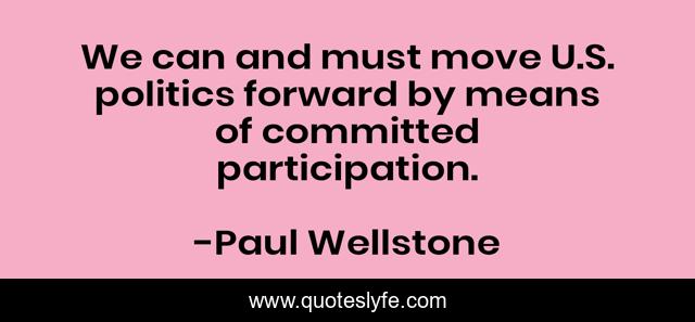 We can and must move U.S. politics forward by means of committed participation.