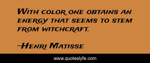 With color one obtains an energy that seems to stem from witchcraft.
