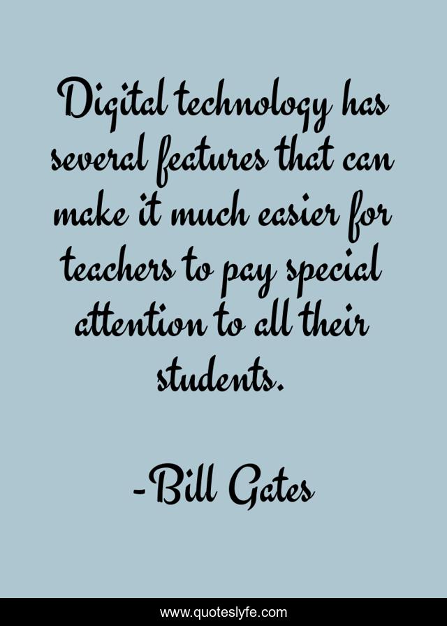 Digital technology has several features that can make it much easier for teachers to pay special attention to all their students.