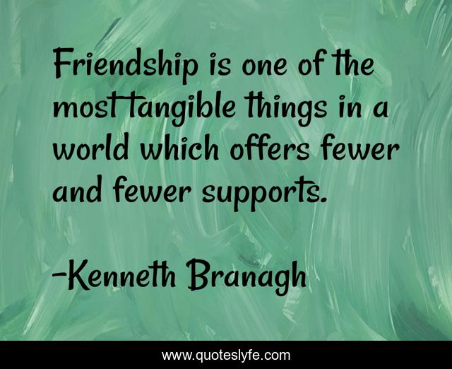 Friendship is one of the most tangible things in a world which offers fewer and fewer supports.