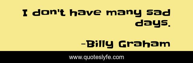 I don't have many sad days.
