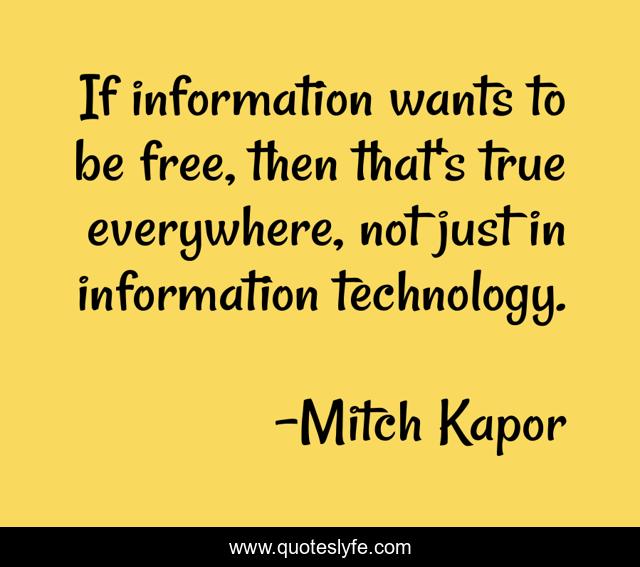 If information wants to be free, then that's true everywhere, not just in information technology.