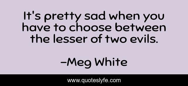 It's pretty sad when you have to choose between the lesser of two evils.