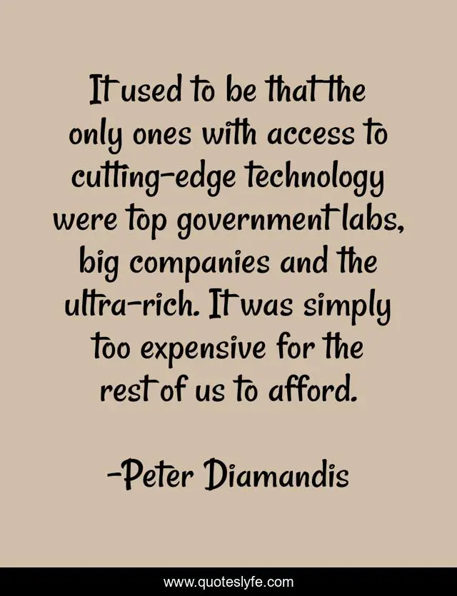 It used to be that the only ones with access to cutting-edge technology were top government labs, big companies and the ultra-rich. It was simply too expensive for the rest of us to afford.