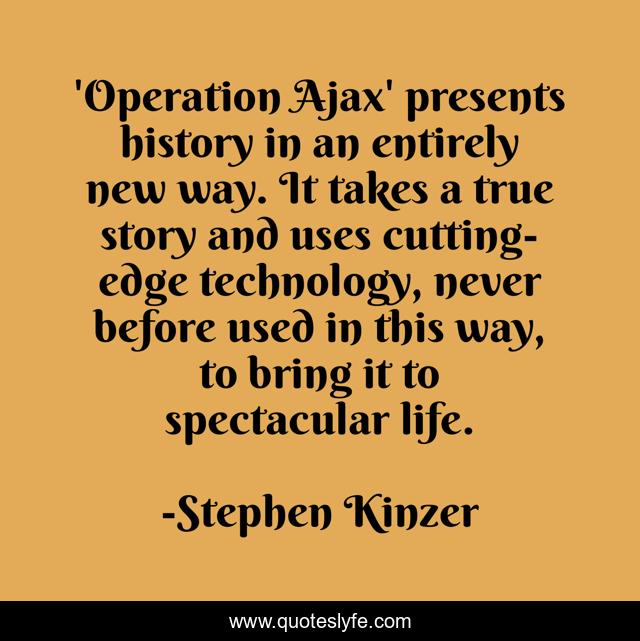 'Operation Ajax' presents history in an entirely new way. It takes a true story and uses cutting-edge technology, never before used in this way, to bring it to spectacular life.
